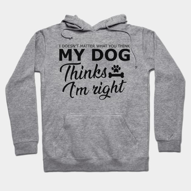 Dog - My dog thinks I'm right Hoodie by KC Happy Shop